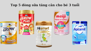 TOP 5 sữa tăng chiều cao cho bé 3 tuổi được các mẹ yêu thích hiện nay