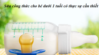 Sữa Công Thức Cho Bé Dưới 1 Tuổi Có Thực Sự Cần Thiết?