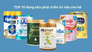 TOP 10 dòng sữa phát triển trí não giúp trẻ thông minh hơn tốt nhất hiện nay