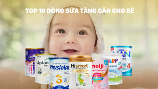 TOP 10 sữa tăng cân cho bé 6 - 12 tháng tuổi dễ uống an toàn cho bé