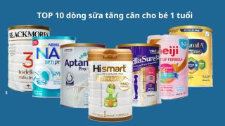 TOP 10 sữa tăng cân cho bé 1 tuổi uy tín và hiệu quả được các mẹ tin dùng