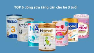TOP 6 dòng sữa tăng cân cho bé 3 tuổi bán chạy nhất 2023