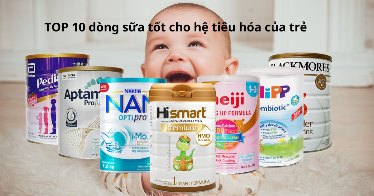 TOP 10 dòng sữa tốt cho hệ tiêu hóa của trẻ 